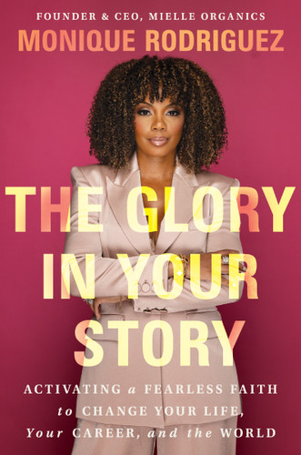 The Glory in Your Story: Activating a Fearless Faith to Change Your Life, Your Career, and the World book cover by Monique Rodriguez