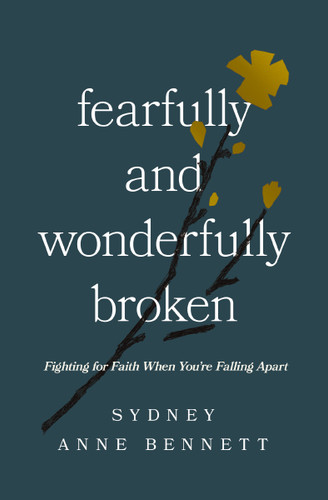 Fearfully and Wonderfully Broken: Fighting for Faith When You're Falling Apart book cover by Sydney Anne Bennett
