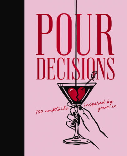 Pour Decisions: 100 Cocktails Inspired by Your Ex book cover by Editors of Cider Mill Press