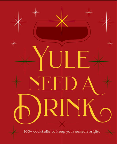 Yule Need a Drink: 100+ Cocktails to Keep Your Season Bright book cover by Editors of Cider Mill Press