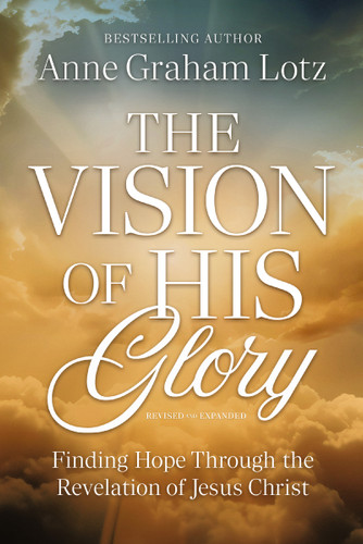 The Vision of His Glory, Revised and Updated: Finding Hope Through the Revelation of Jesus Christ book cover by Anne Graham Lotz