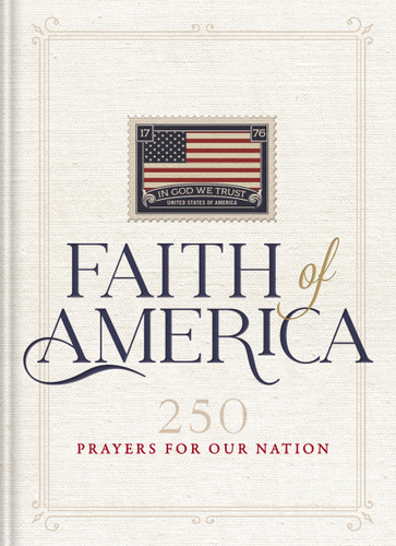 Faith of America: 250 Prayers for our Nation (Celebrating 250 years of the United States of America's History – includes the Declaration of Independence, Constitution, and   Bill of Rights) book cover by Thomas Nelson
