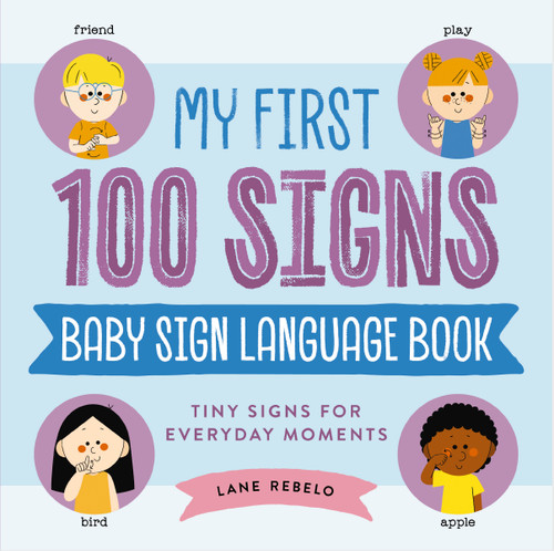 My First 100 Signs: Baby Sign Language Book: Tiny Signs for Everyday Moments book cover by Lane Rebelo