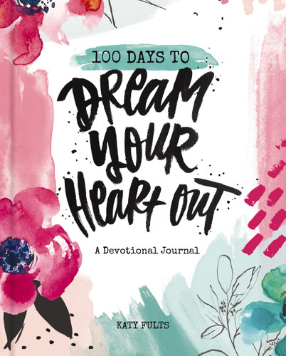 100 Days to Dream Your Heart Out: A Devotional Journal (100 Daily Devotions with Bible Verses, Prayers, and Journaling Space) – The Perfect Gift for Christian Women book cover by Katy Fults