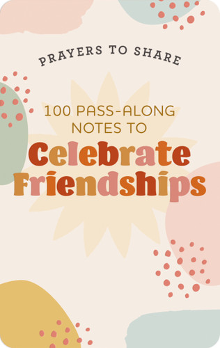 100 Pass-Along Notes to Celebrate Friendships: Prayers to Share (Shareable Messages of Encouragement with a Prayer, Scripture, and Inspirational Quote) (Prayers to Share) book cover by Dayspring
