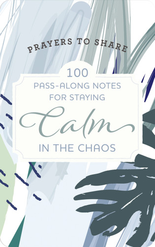 100 Pass-Along Notes for Staying Calm in the Chaos: Prayers to Share (Shareable Messages of Encouragement with a Prayer, Scripture, and Inspirational Quote) (Prayers to Share) book cover by Dayspring