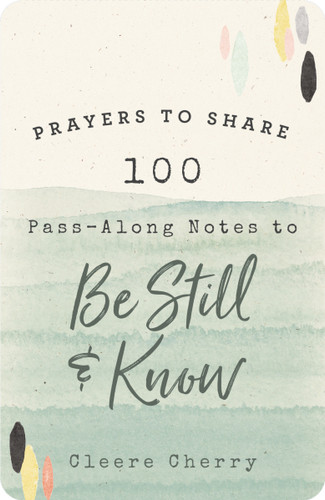 100 Pass-Along Notes to Be Still and   Know: Prayers to Share (Shareable Messages of Encouragement with a Prayer, Scripture, and Inspirational Quote) (Prayers to Share) book cover by Cleere Cherry Reaves
