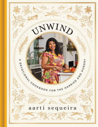 Unwind: A Devotional Cookbook for the Harried and Hungry (50 Delicious Recipes and 50 Comforting Devotions) book cover by Aarti Sequeira