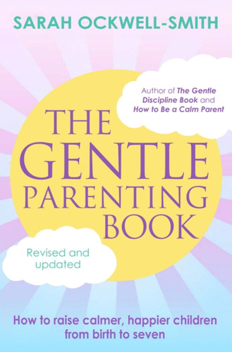 The Gentle Parenting Book: How to raise calmer, happier children from birth to seven book cover by Sarah Ockwell-Smith