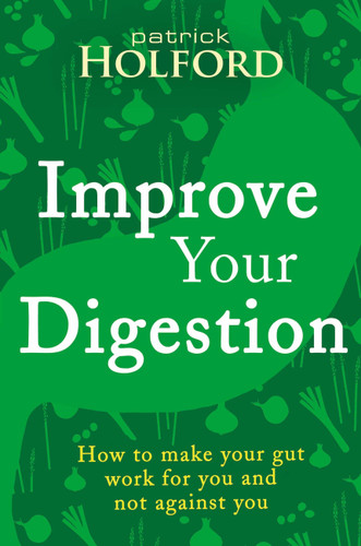 Improve Your Digestion: How to Make Guts Work for You book cover by Patrick Holford BSc, DipION, FBANT