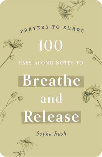 100 Pass-Along Notes to Breathe and   Release: Prayers to Share (Shareable Messages of Encouragement with a Prayer, Scripture, and Inspirational Quote) (Prayers to Share) book cover by Sopha Rush