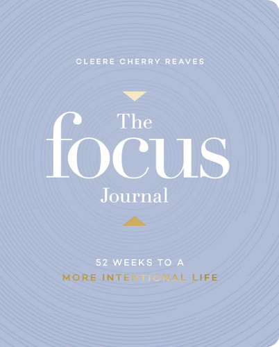 The Focus Journal: 52 Weeks to a More Intentional Life book cover by Cleere Cherry Reaves