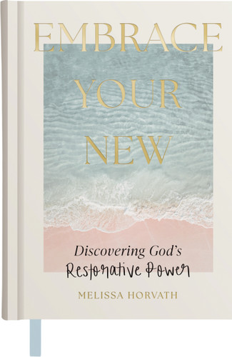 Embrace Your New: Discovering God's Restorative Power (A 90-Day Devotional) book cover by Melissa Horvath