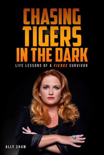 Chasing Tigers in the Dark: Life Lessons of a Fierce Survivor book cover by Ally Shaw