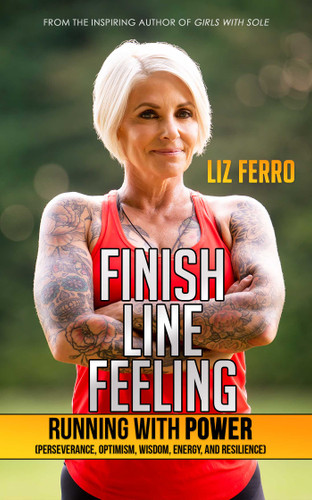 Finish Line Feeling: Running with Power (Perseverance, Optimism, Wisdom, Energy, and Resilience) book cover by Liz Ferro
