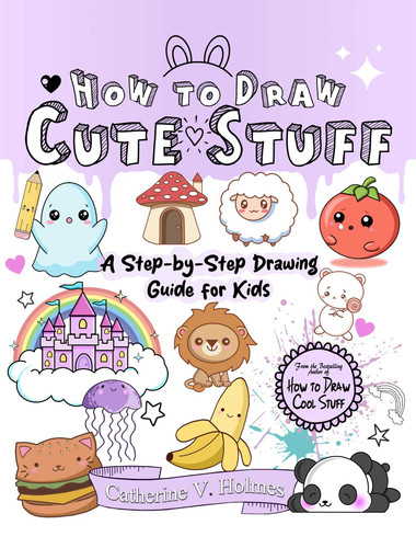 How to Draw Cute Stuff: A Step-by-Step Drawing Guide for Kids (How to Draw Cool Stuff) book cover by Catherine V. Holmes