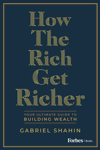 How the Rich Get Richer: Your Ultimate Guide to Building Wealth book cover by Gabriel Shahin