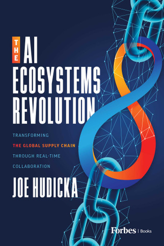 The AI Ecosystems Revolution: Transforming the Global Supply Chain through Real-Time Collaboration book cover by Joe Hudicka