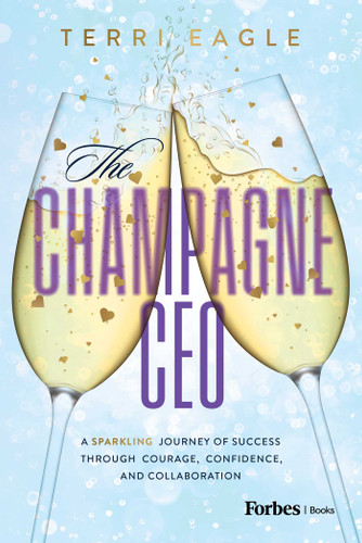 The Champagne CEO: A Sparkling Journey of Success Through Courage, Confidence, and Collaboration book cover by Terri Eagle