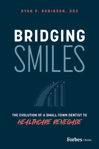Bridging Smiles: The Evolution of a Small-Town Dentist to Healthcare Renegade book cover by Ryan P. Robinson