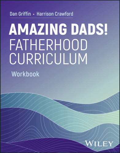 Amazing Dads! Fatherhood Curriculum, Workbook book cover by Dan Griffin, Harrison Crawford