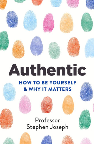 Authentic: How to be yourself and why it matters book cover by Professor Stephen Joseph