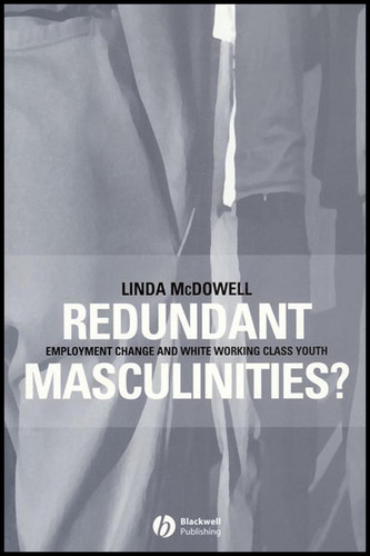 Redundant Masculinities?: Employment Change and White Working Class Youth (Antipode Book Series) book cover by Linda McDowell