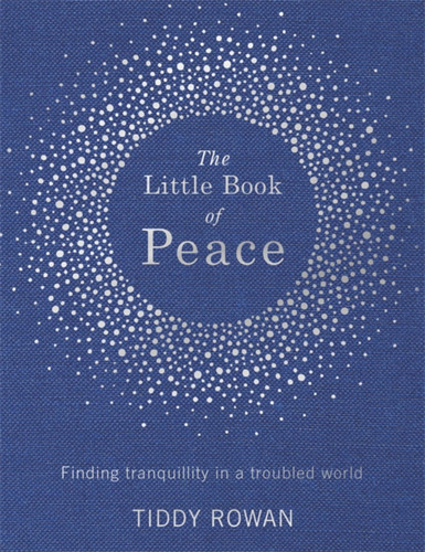 The Little Book of Peace: Finding tranquillity in a troubled world book cover by Tiddy Rowan