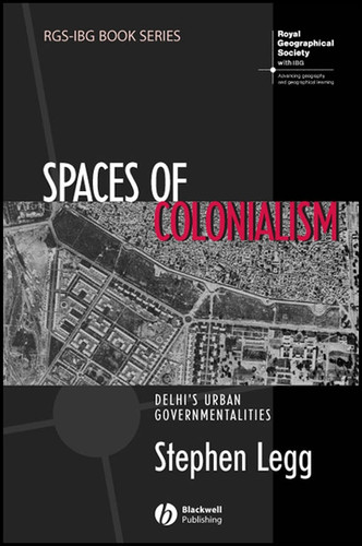 Spaces of Colonialism: Delhi's Urban Governmentalities (RGS-IBG Book Series) book cover by Stephen Legg