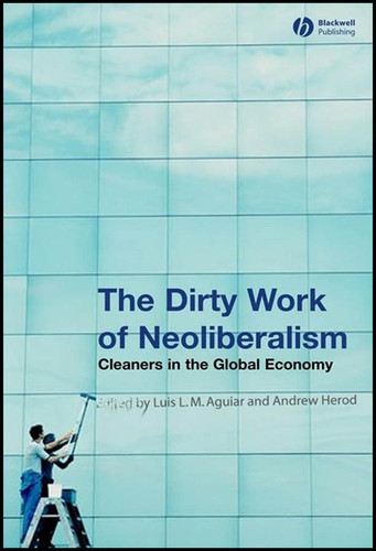 The Dirty Work of Neoliberalism: Cleaners in the Global Economy (Antipode Book Series) book cover by 