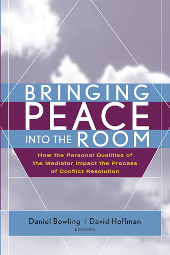 Bringing Peace Into the Room: How the Personal Qualities of the Mediator Impact the Process of Conflict Resolution book cover by 