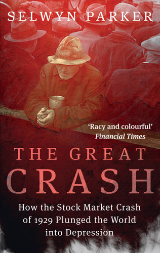 The Great Crash: How the Stock Market Crash of 1929 Plunged the World into Depression book cover by Selwyn Parker
