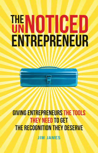 The UnNoticed Entrepreneur, Book 2: Giving Entrepreneurs the Tools They Need to Get the Recognition They Deserve book cover by Jim James