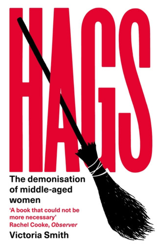 Hags: The Demonisation of Middle-Aged Women book cover by Victoria Smith