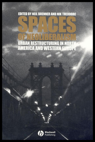 Spaces of Neoliberalism: Urban Restructuring in North America and Western Europe (Antipode Book Series) book cover by 