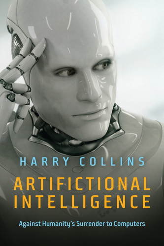 Artifictional Intelligence: Against Humanity's Surrender to Computers book cover by Harry Collins