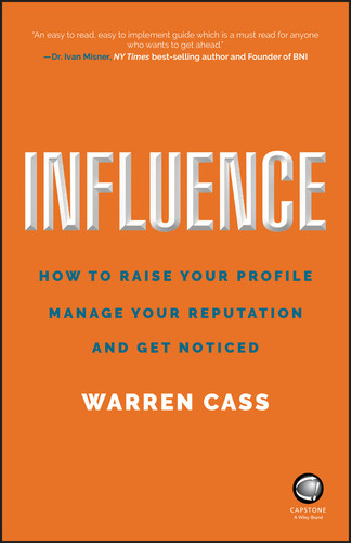 Influence: How to Raise Your Profile, Manage Your Reputation and Get Noticed book cover by Warren Cass