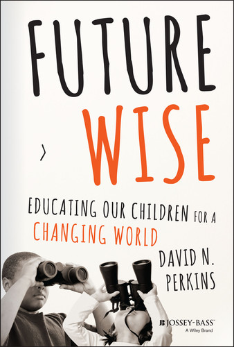 Future Wise: Educating Our Children for a Changing World book cover by David Perkins