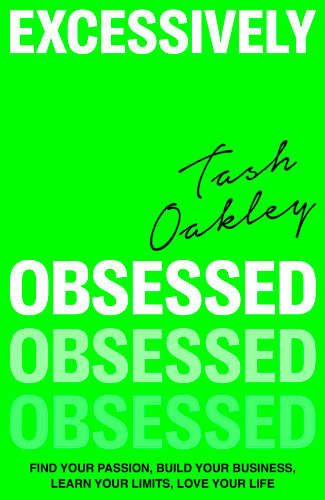 Excessively Obsessed: Find your passion, build your business, learn your limits, love your life book cover by Natasha Oakley