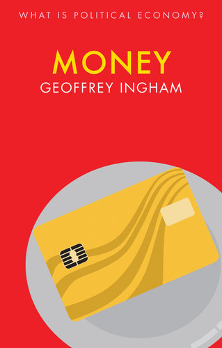 Money (What is Political Economy?) book cover by Geoffrey Ingham