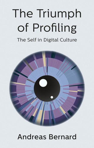 The Triumph of Profiling: The Self in Digital Culture book cover by Andreas Bernard