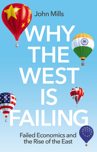 Why the West is Failing: Failed Economics and the Rise of the East book cover by John Mills