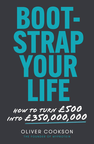 Bootstrap Your Life: How to turn £500 into £350 million book cover by Oliver Cookson