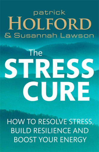 The Stress Cure: How to resolve stress, build resilience and boost your energy book cover by Patrick Holford BSc, DipION, FBANT, Susannah Lawson