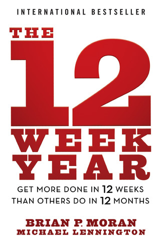 The 12 Week Year: Get More Done in 12 Weeks than Others Do in 12 Months book cover by Brian P. Moran, Michael Lennington