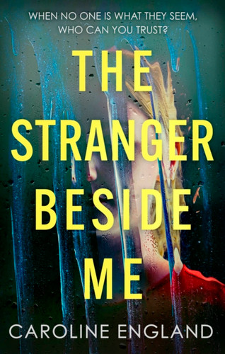 The Stranger Beside Me: A gripping twisty thriller which will leave you asking yourself: who can you trust? book cover by Caroline England