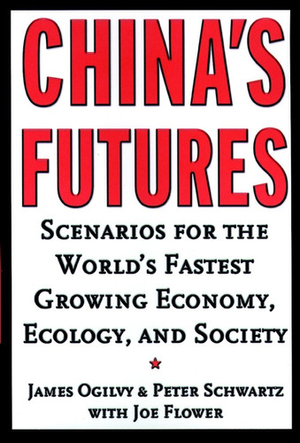 China's Futures: Scenarios for the World's Fastest Growing Economy, Ecology, and Society book cover by James Ogilvy, Peter Schwartz