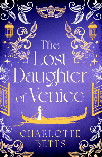 The Lost Daughter of Venice: evocative new historical fiction full of romance and mystery book cover by Charlotte Betts