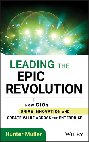Leading the Epic Revolution: How CIOs Drive Innovation and Create Value Across the Enterprise (Wiley CIO) book cover by Hunter Muller