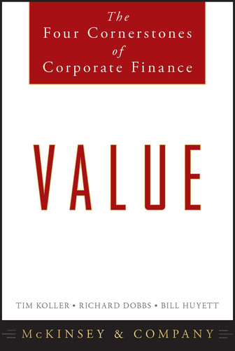 Value: The Four Cornerstones of Corporate Finance book cover by Tim Koller, Richard Dobbs, Bill Huyett, McKinsey & Company